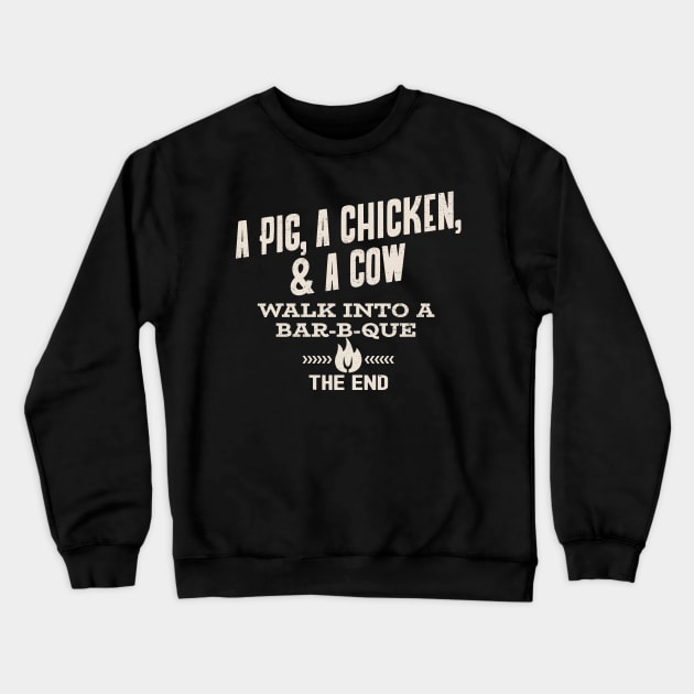 A Pig, A Chicken, & A Cow Walk Into A Bar B Que - The End Crewneck Sweatshirt by Etopix